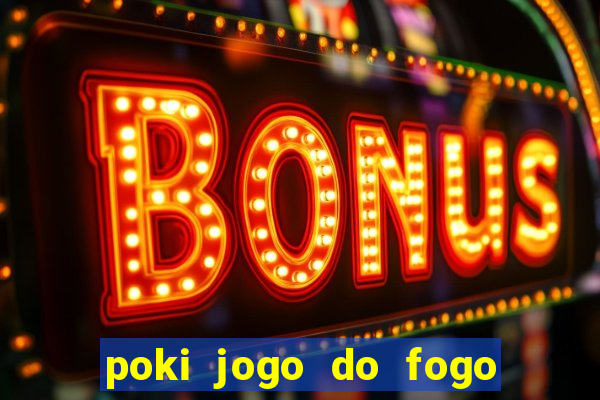 poki jogo do fogo e agua